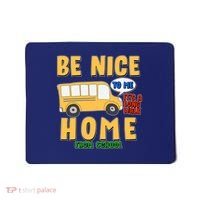 Funny Be Nice To Me It's A Long Walk Home Be Nice to Bus Driver Mousepad thumb 0