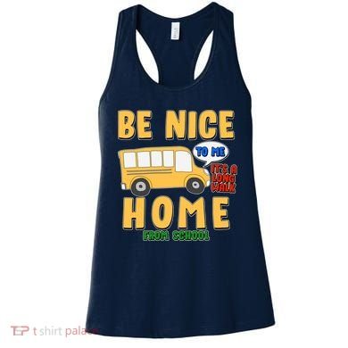 Funny Be Nice To Me It's A Long Walk Home Be Nice to Bus Driver Women's Tank Top