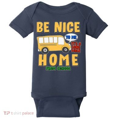 Funny Be Nice To Me It's A Long Walk Home Be Nice to Bus Driver Baby Bodysuit