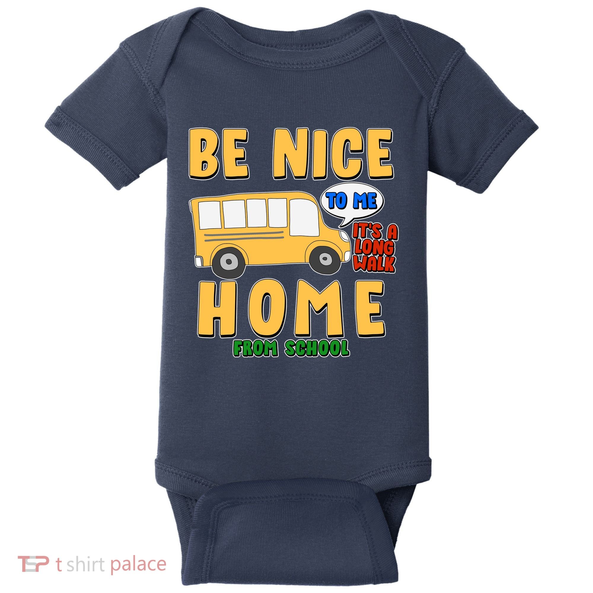 Funny Be Nice To Me It's A Long Walk Home Be Nice to Bus Driver Baby Bodysuit