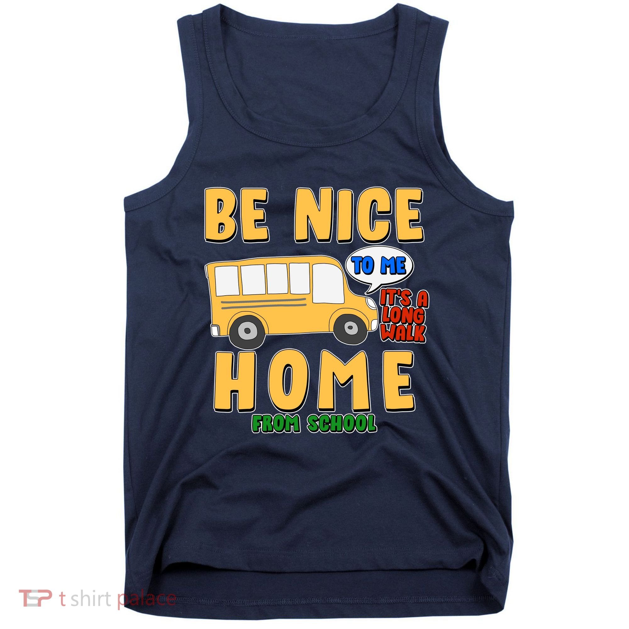 Funny Be Nice To Me It's A Long Walk Home Be Nice to Bus Driver Tank Top