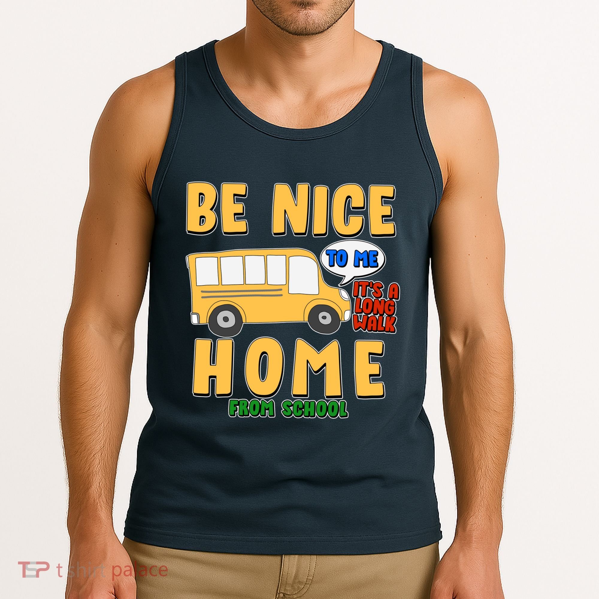Funny Be Nice To Me It's A Long Walk Home Be Nice to Bus Driver Tank Top