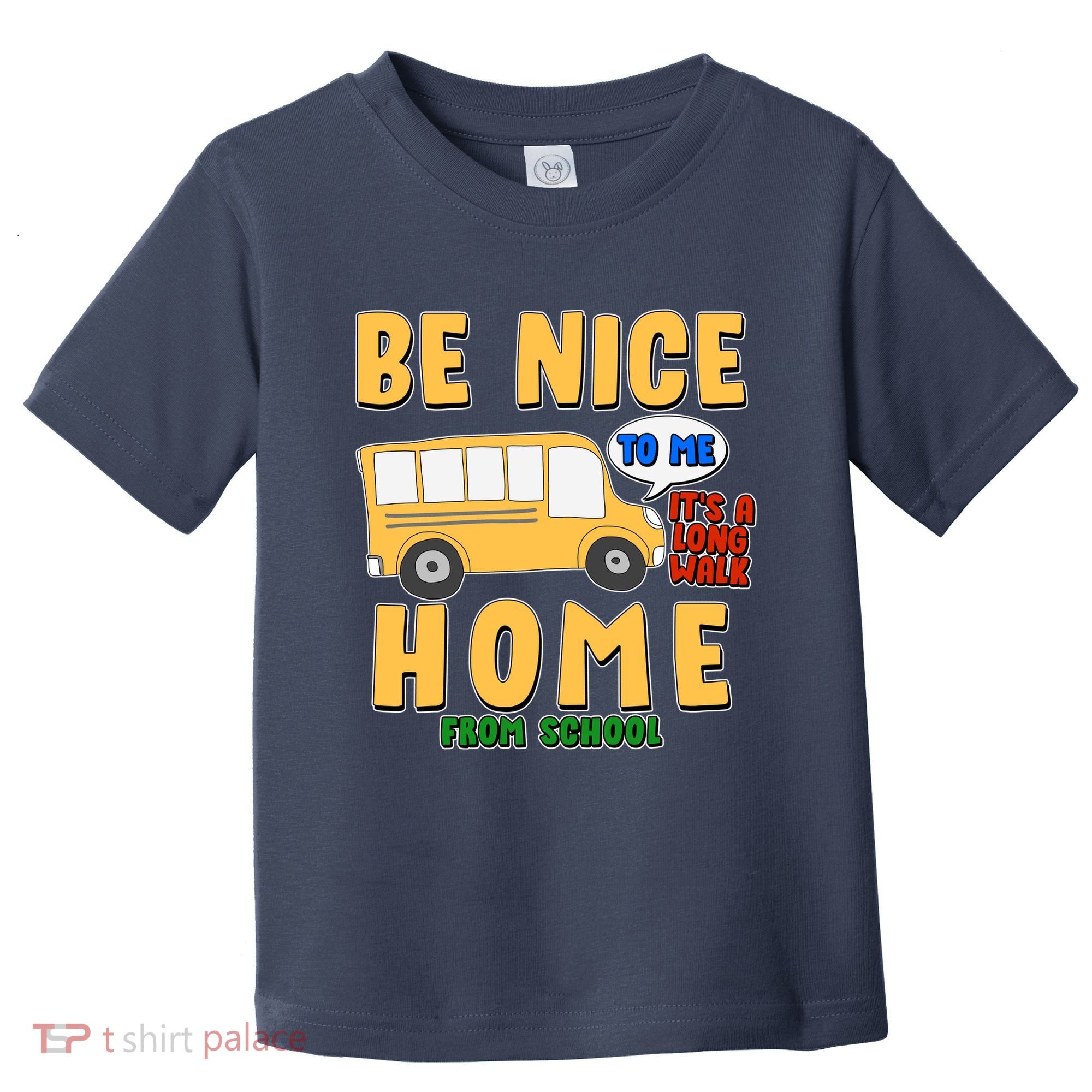 Funny Be Nice To Me It's A Long Walk Home Be Nice to Bus Driver Toddler T-Shirt