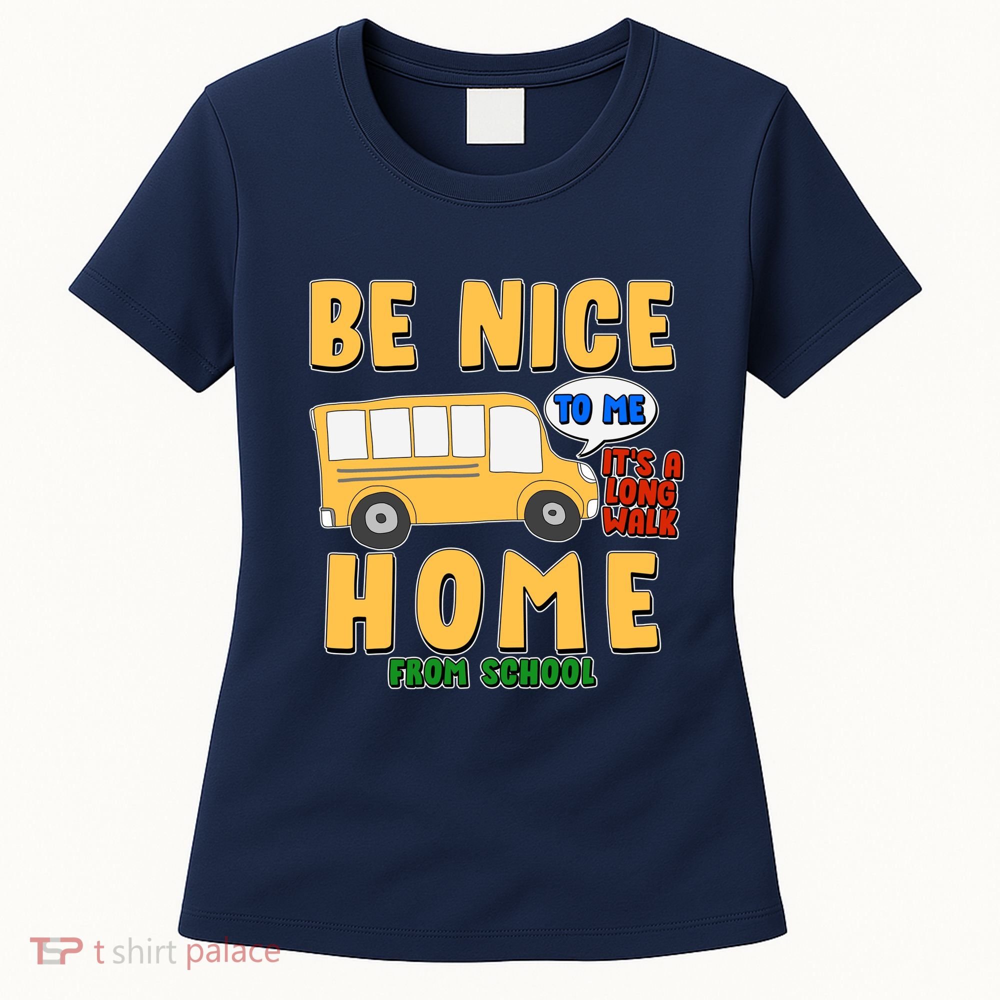 Funny Be Nice To Me It's A Long Walk Home Be Nice to Bus Driver Women's T-Shirt