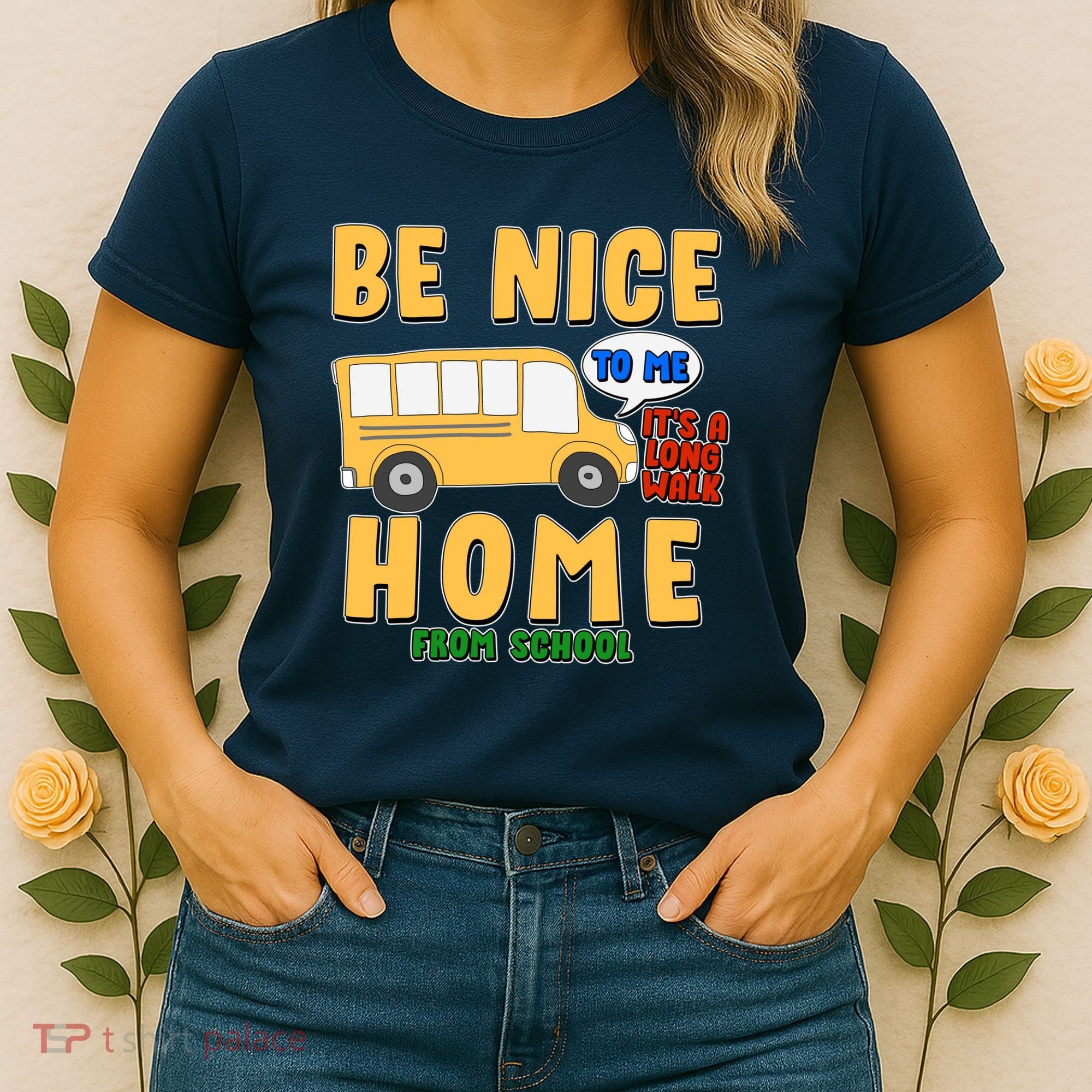 Funny Be Nice To Me It's A Long Walk Home Be Nice to Bus Driver Women's T-Shirt