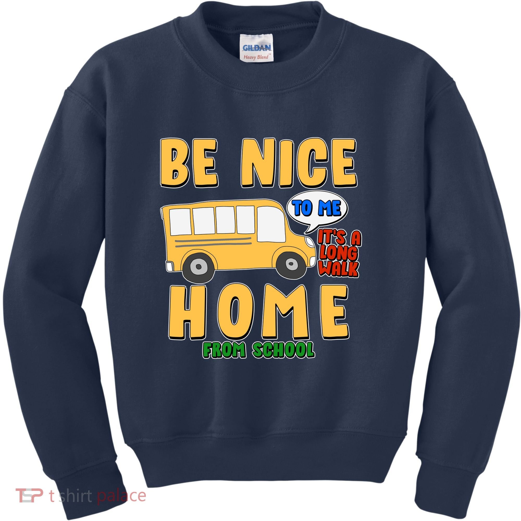 Funny Be Nice To Me It's A Long Walk Home Be Nice to Bus Driver Kids Sweatshirt