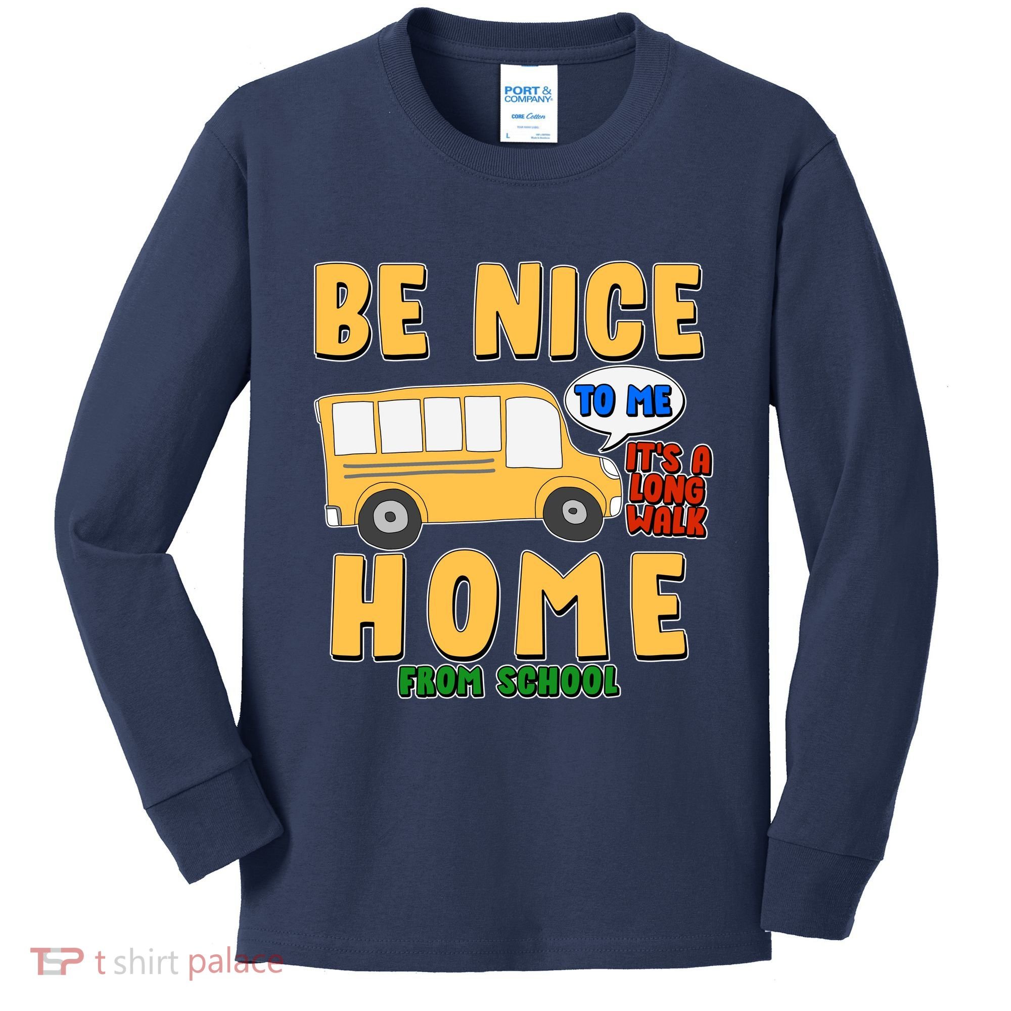 Funny Be Nice To Me It's A Long Walk Home Be Nice to Bus Driver Kids Long Sleeve Shirt