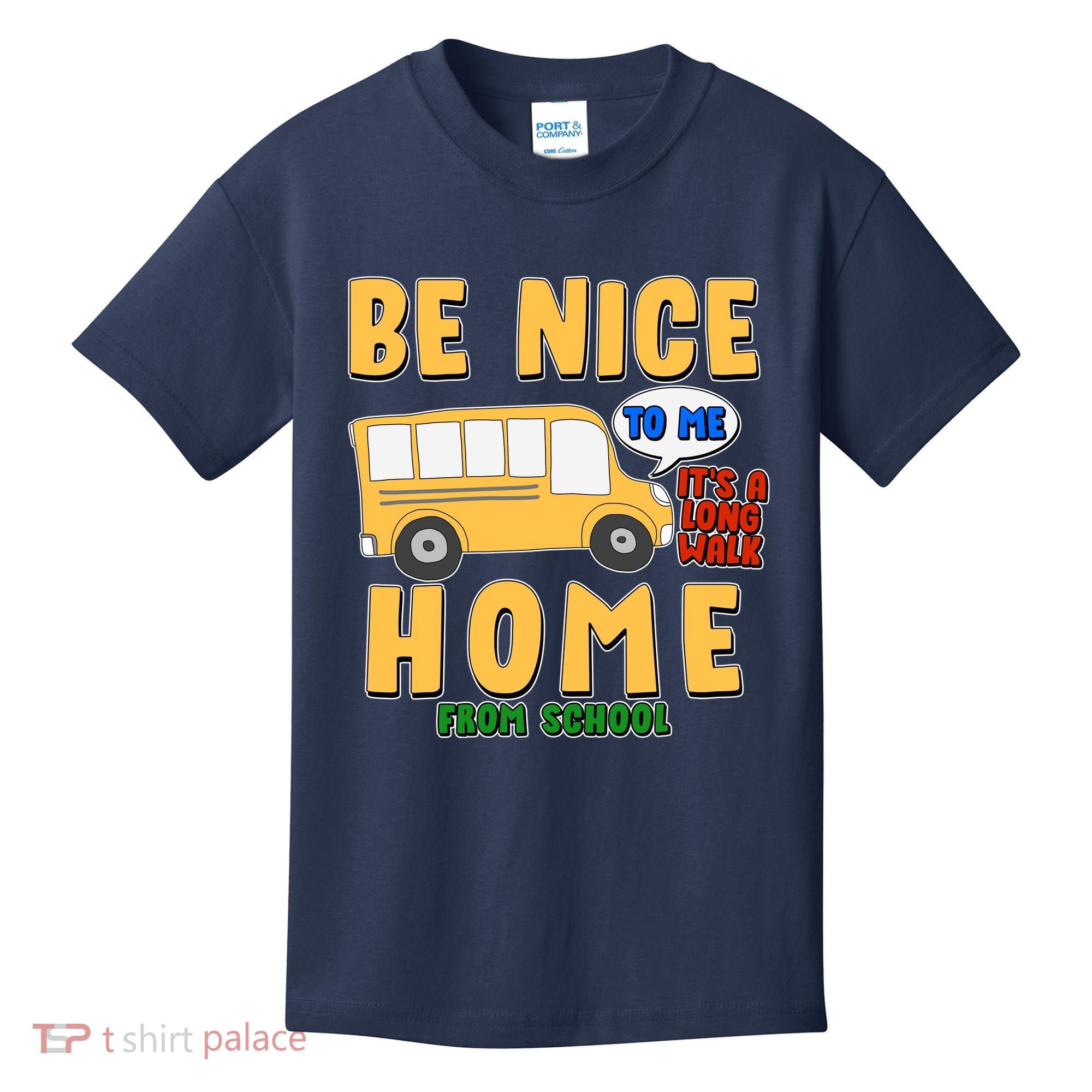 Funny Be Nice To Me It's A Long Walk Home Be Nice to Bus Driver Kids T-Shirt