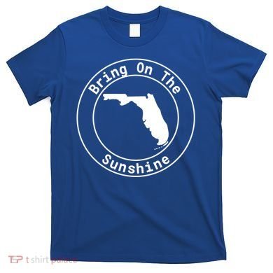 Florida Bring On The Sunshine Sun State Southern Design Gift T-Shirt