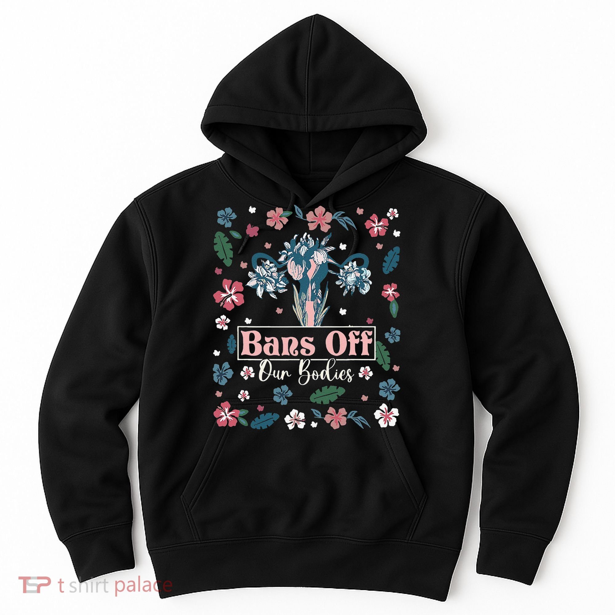 Flower Bans Off Our Bodies Female Choice Women Rights Hoodie