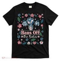 Flower Bans Off Our Bodies Female Choice Women Rights T-Shirt thumb 0