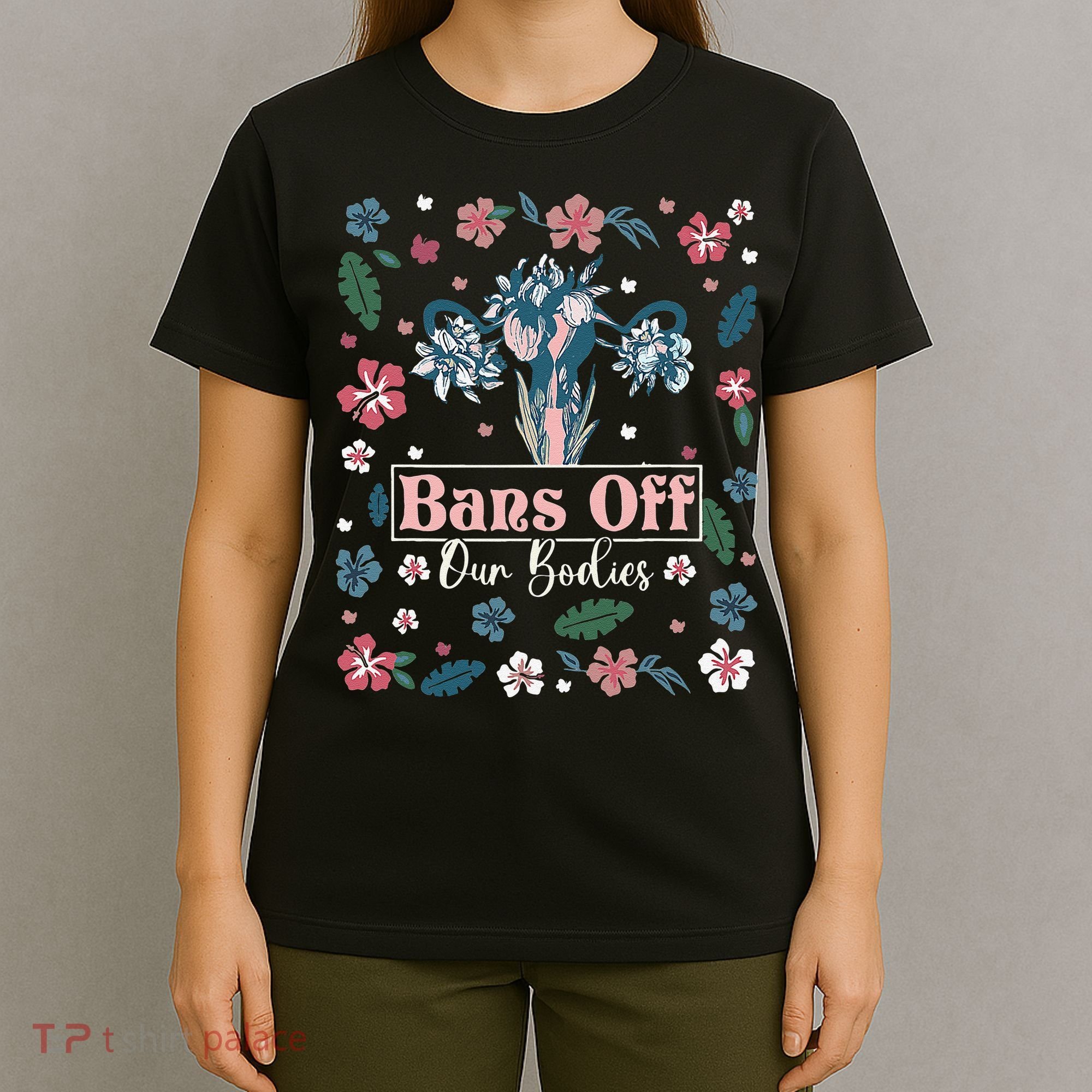 Flower Bans Off Our Bodies Female Choice Women Rights T-Shirt