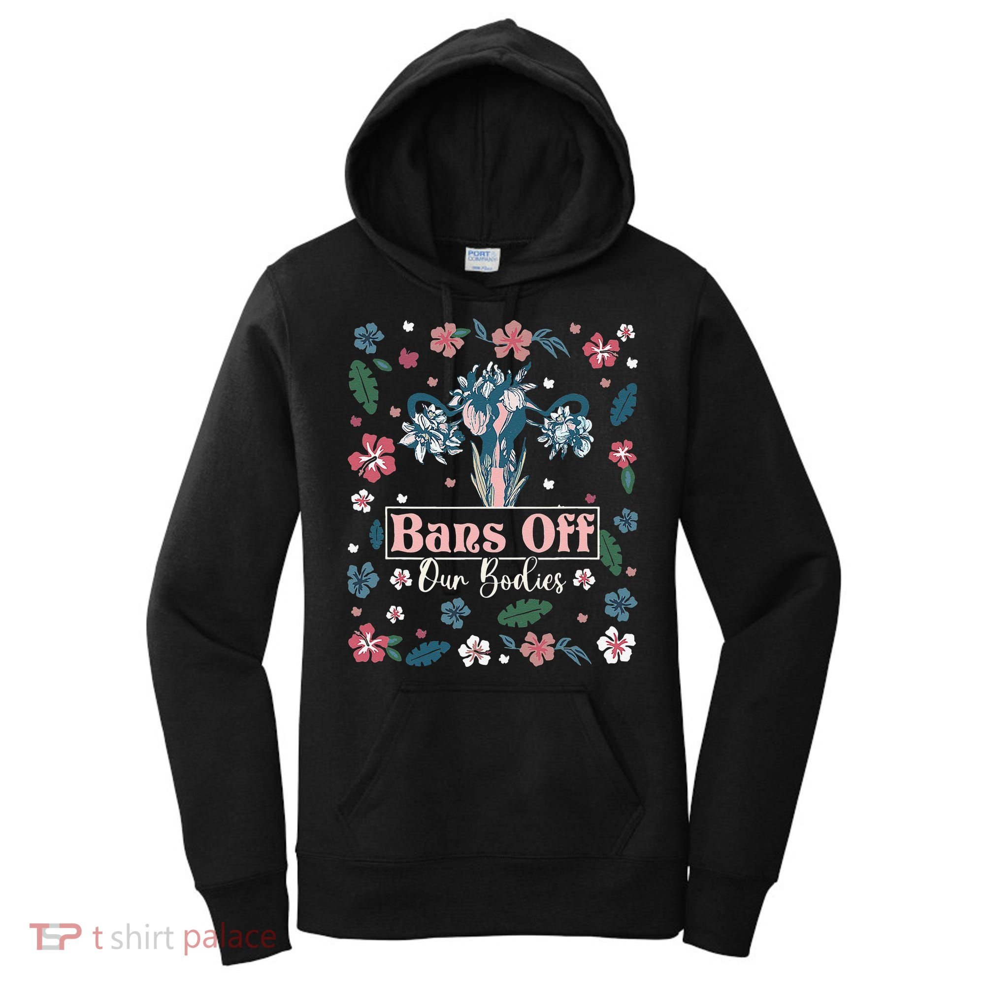 Flower Bans Off Our Bodies Female Choice Women Rights Women's Hoodie