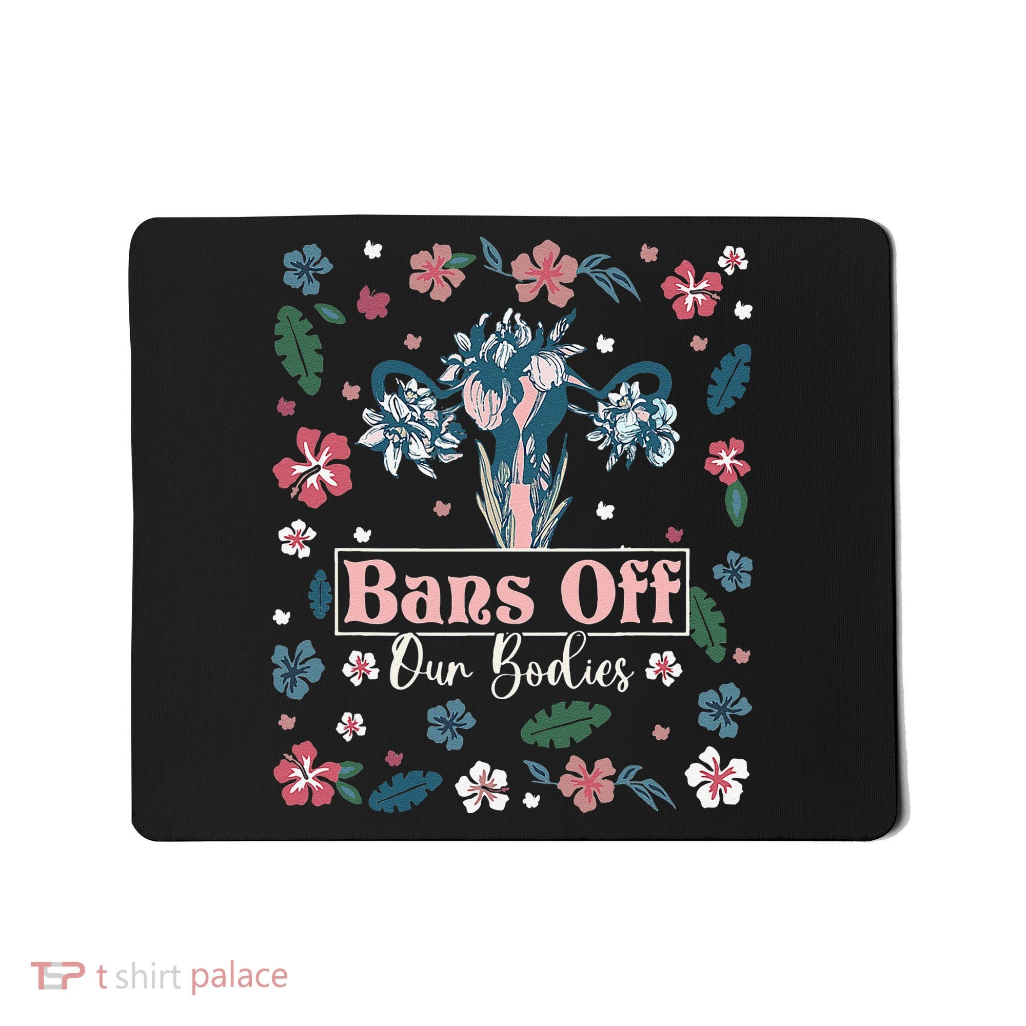 Flower Bans Off Our Bodies Female Choice Women Rights Mousepad