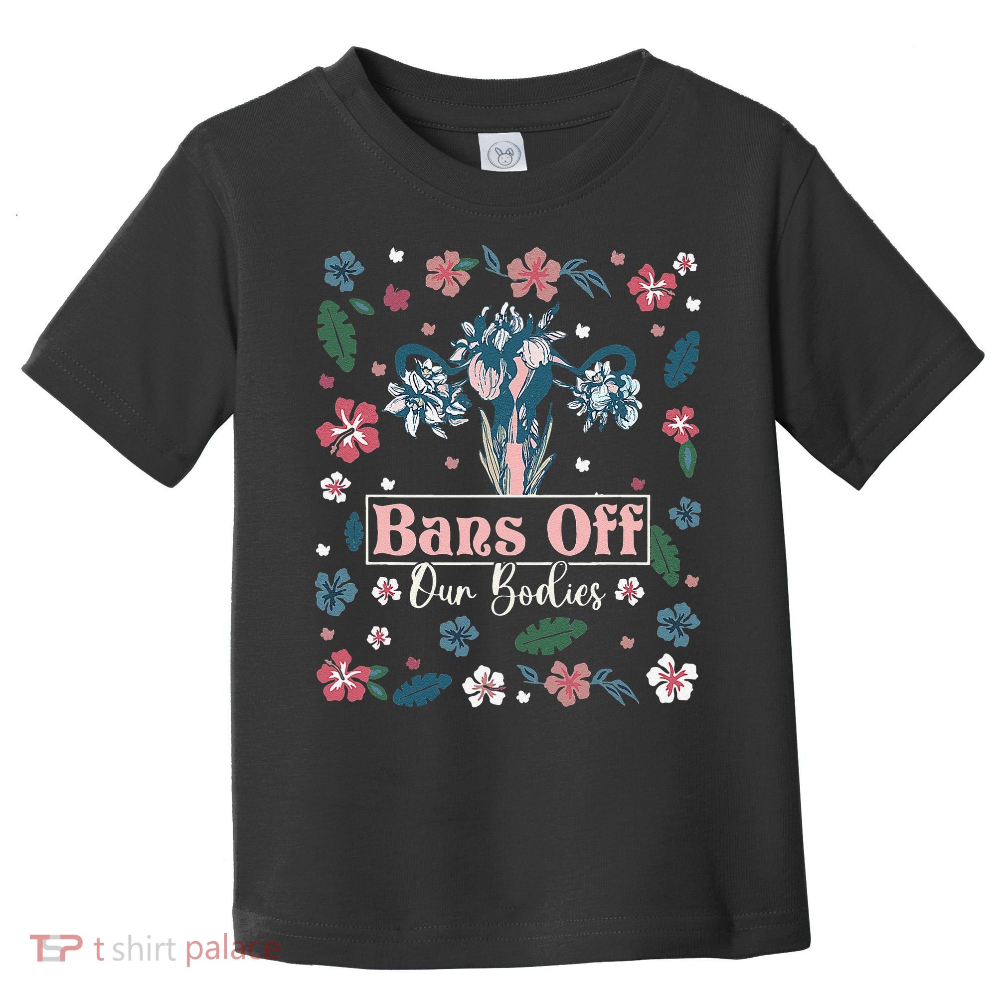 Flower Bans Off Our Bodies Female Choice Women Rights Toddler T-Shirt