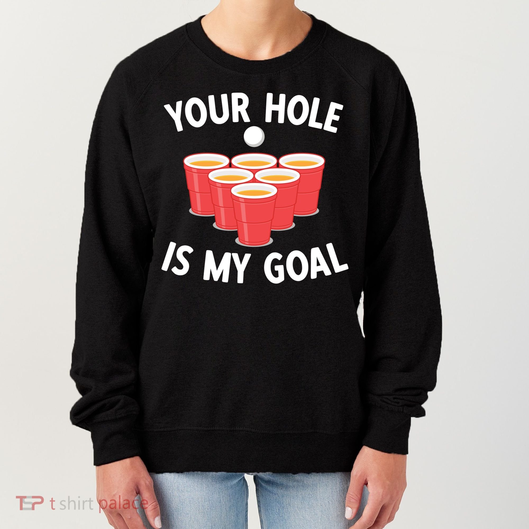 Funny Beer Pong Ing Game Your Hole Is My Goal Gift Women's Sweatshirt