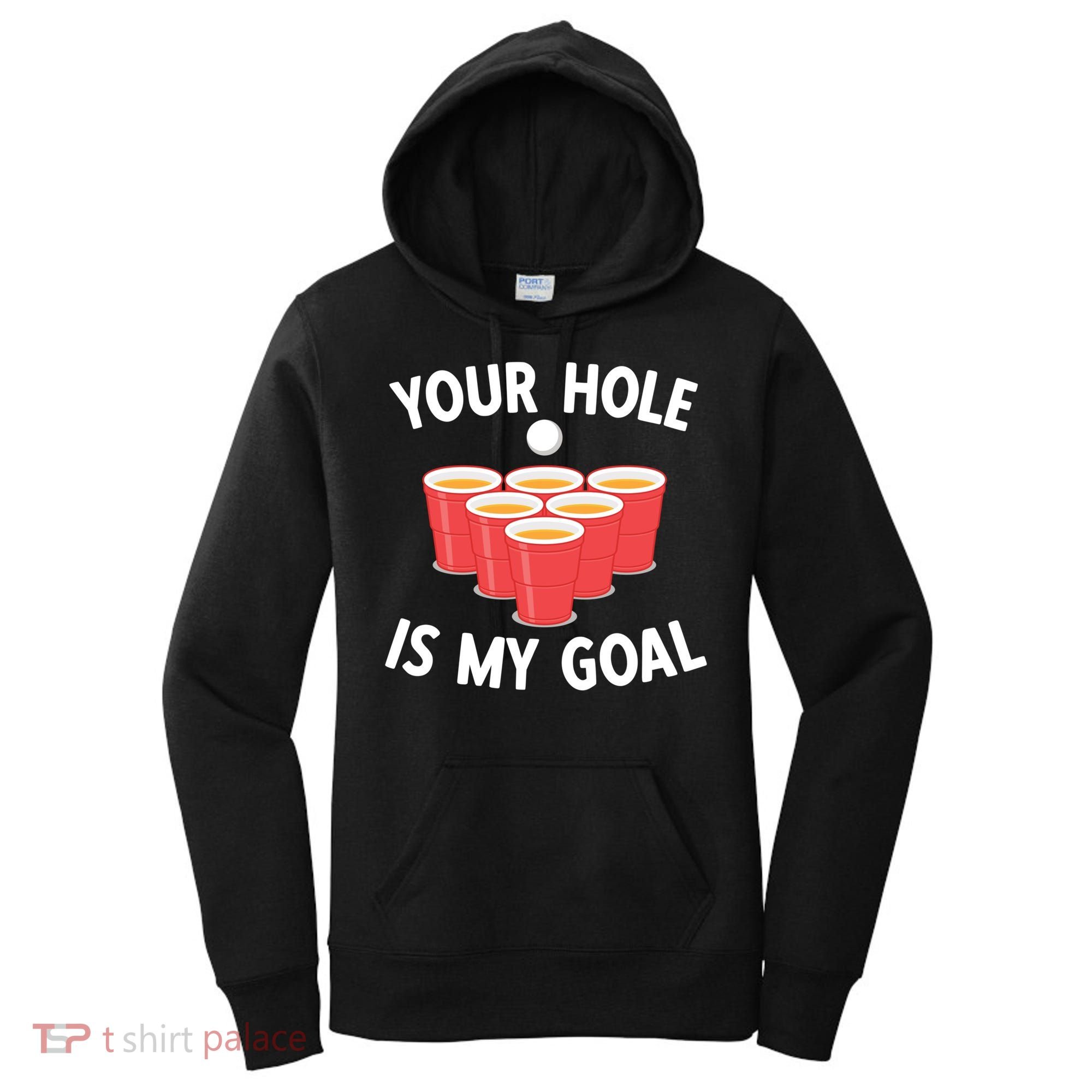 Funny Beer Pong Ing Game Your Hole Is My Goal Gift Women's Hoodie