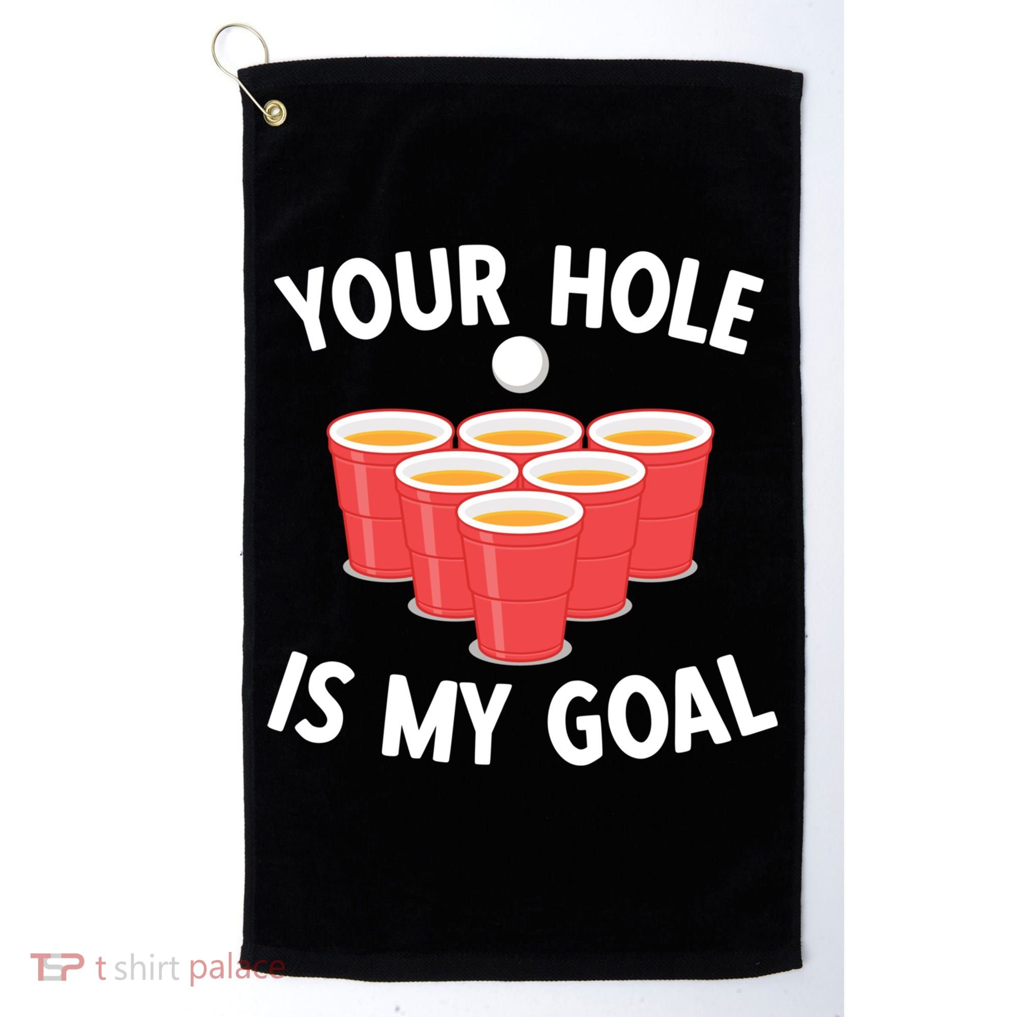 Funny Beer Pong Ing Game Your Hole Is My Goal Gift Golf Towel