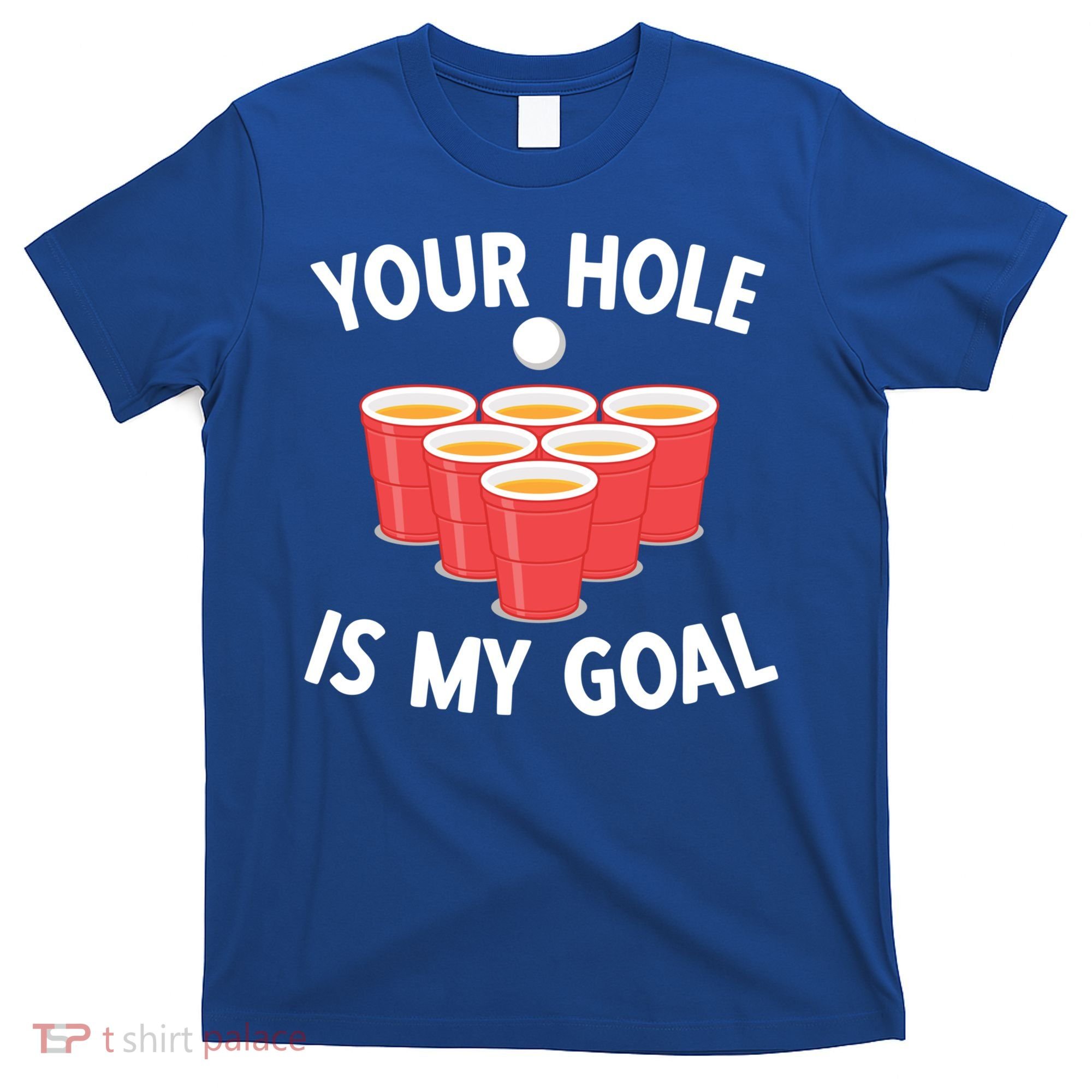 Funny Beer Pong Ing Game Your Hole Is My Goal Gift T-Shirt