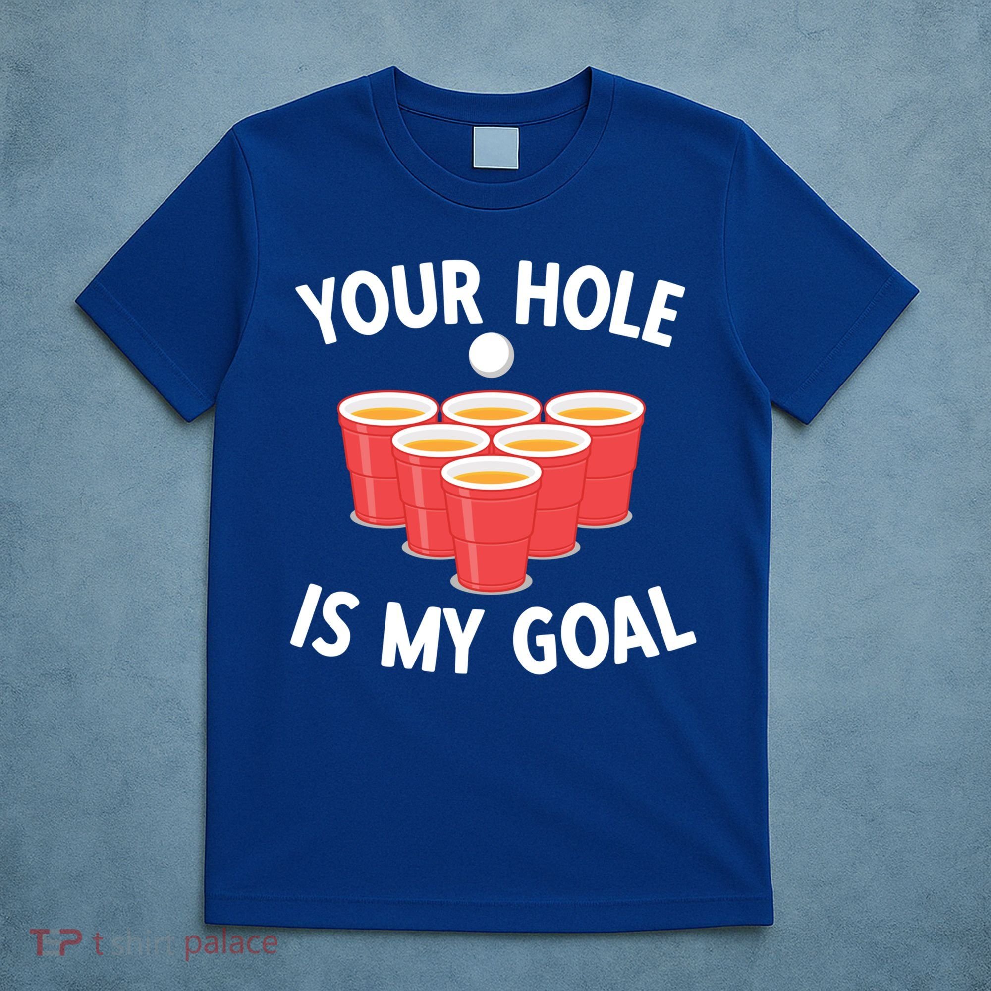 Funny Beer Pong Ing Game Your Hole Is My Goal Gift T-Shirt