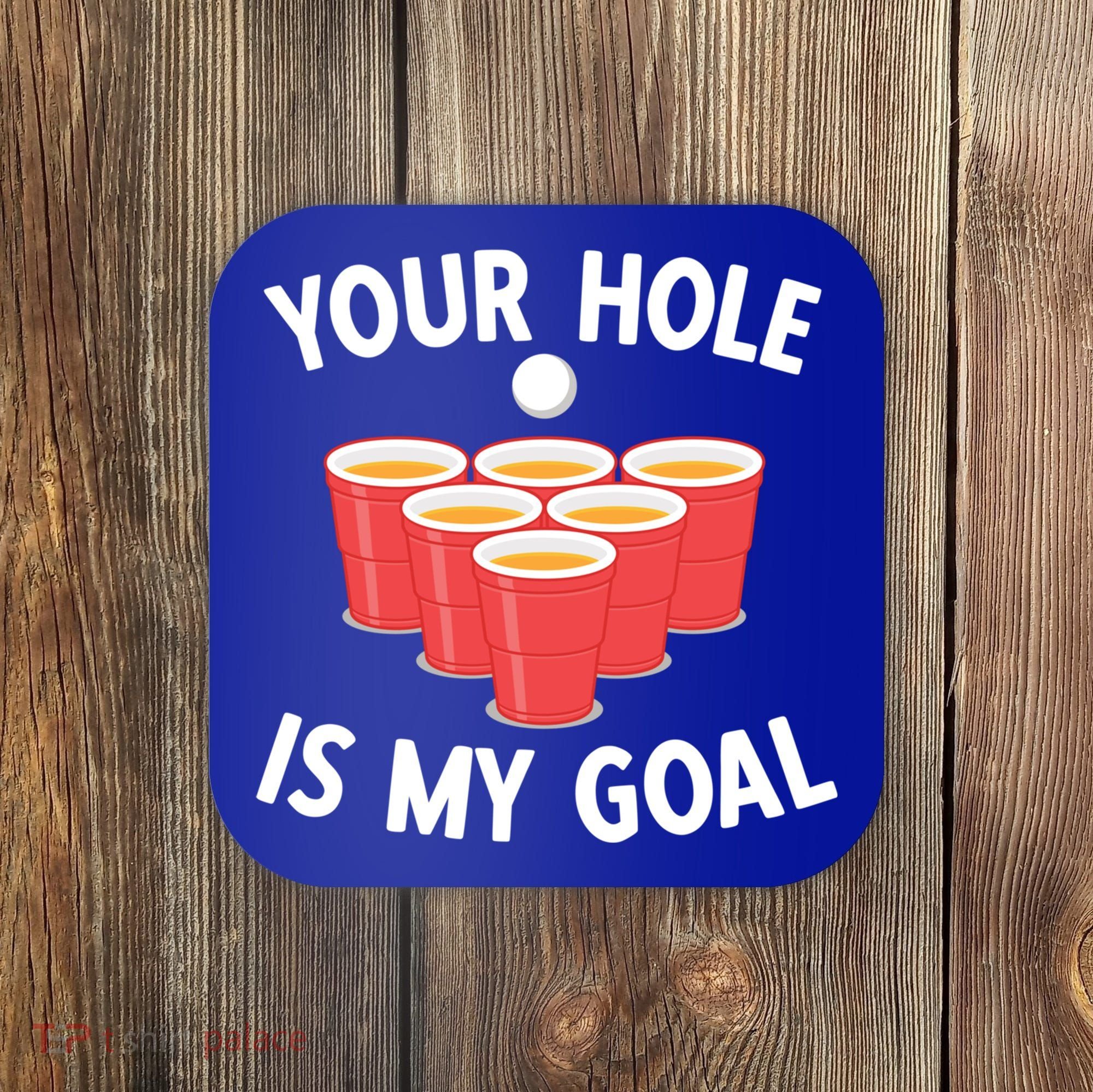 Funny Beer Pong Ing Game Your Hole Is My Goal Gift Coaster