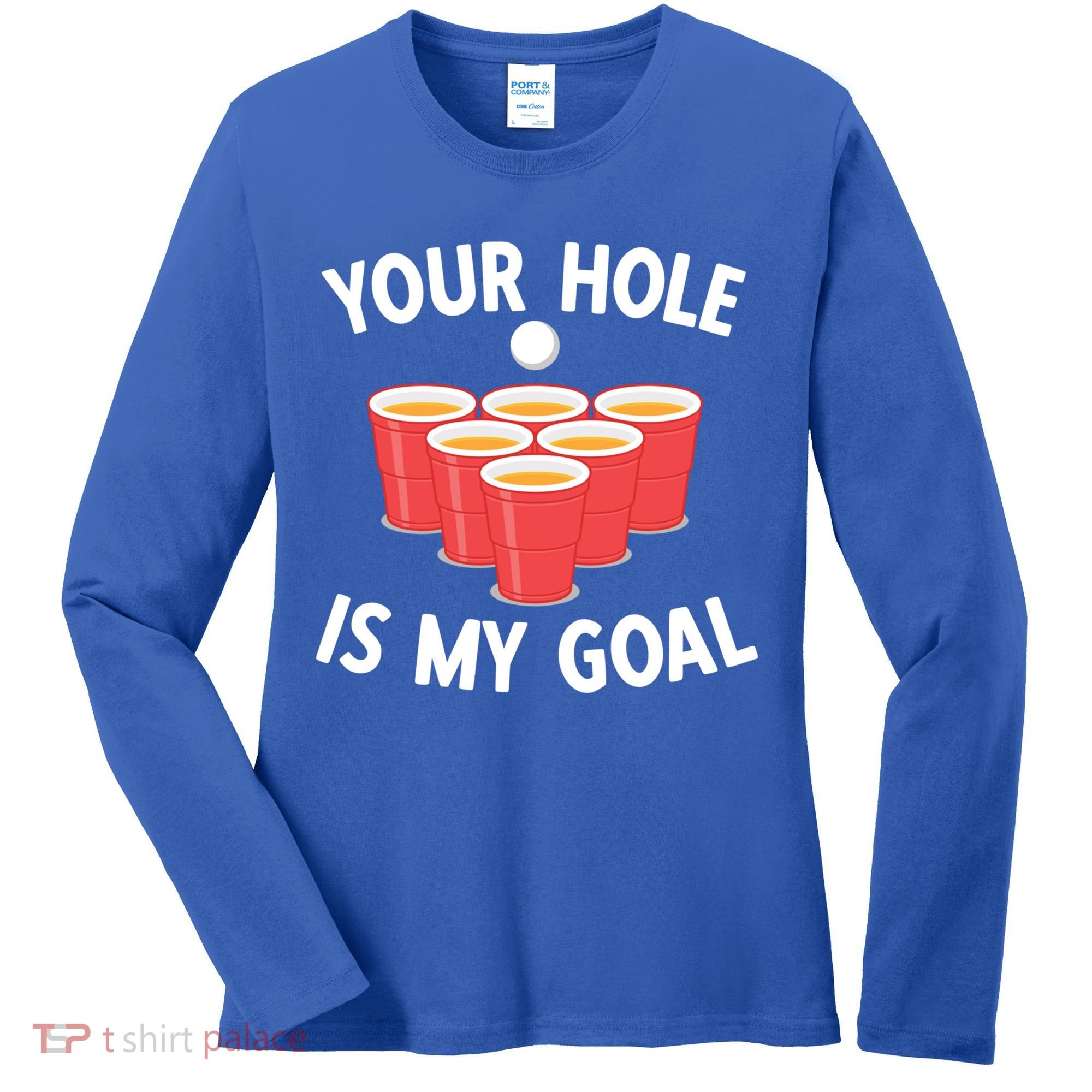 Funny Beer Pong Ing Game Your Hole Is My Goal Gift Women's Long Sleeve Shirt