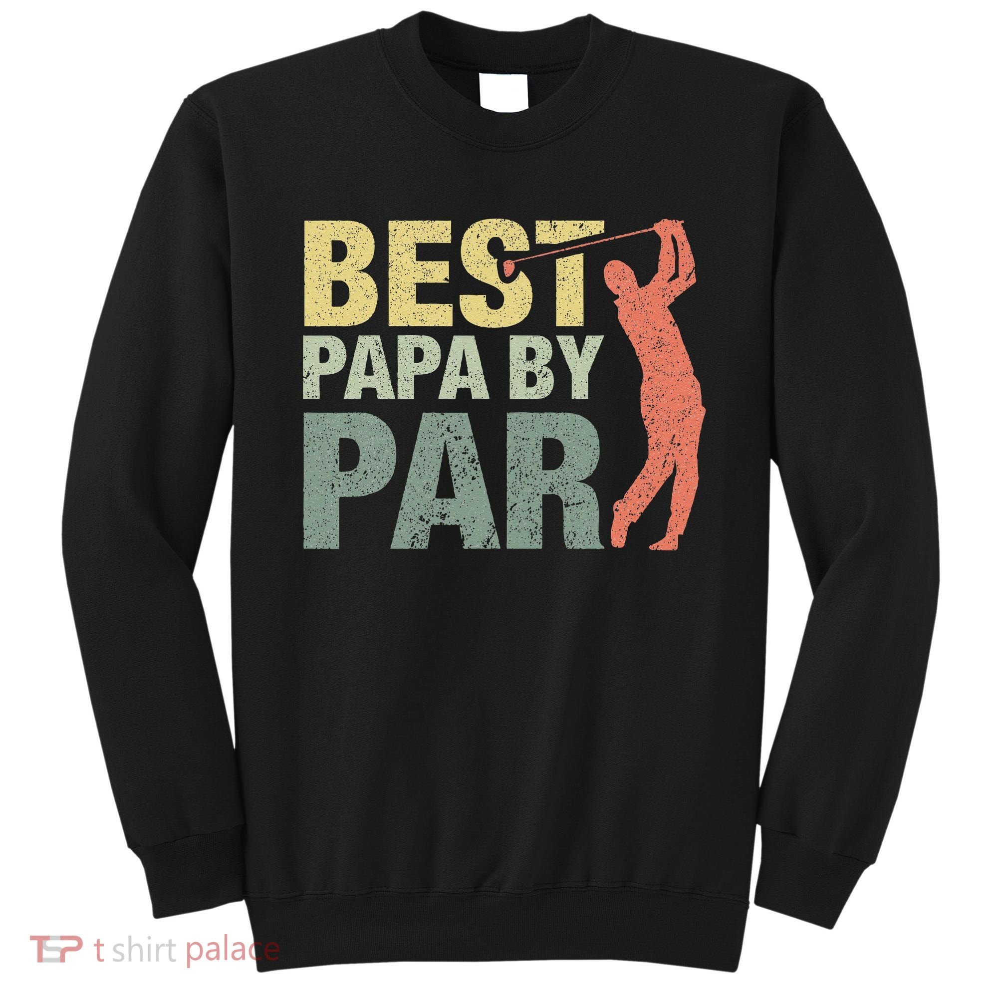 Funny Best Papa By Par Fathers Day Golf Gift Grandpa Sweatshirt