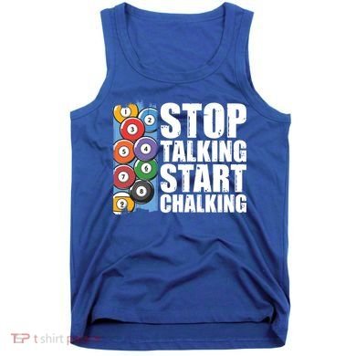 Funny Billiard Pool Cue Player Gift Stop Talking Start Chalking Cool Gift Tank Top