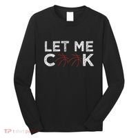 Funny Basketball Player Let Me Cook Basketball Long Sleeve Shirt thumb 0
