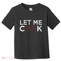 Funny Basketball Player Let Me Cook Basketball Toddler T-Shirt thumb 0