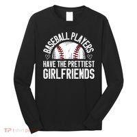 funny Baseball players have the prettiest girlfriends Long Sleeve Shirt thumb 0