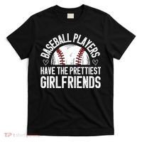 funny Baseball players have the prettiest girlfriends T-Shirt thumb 0