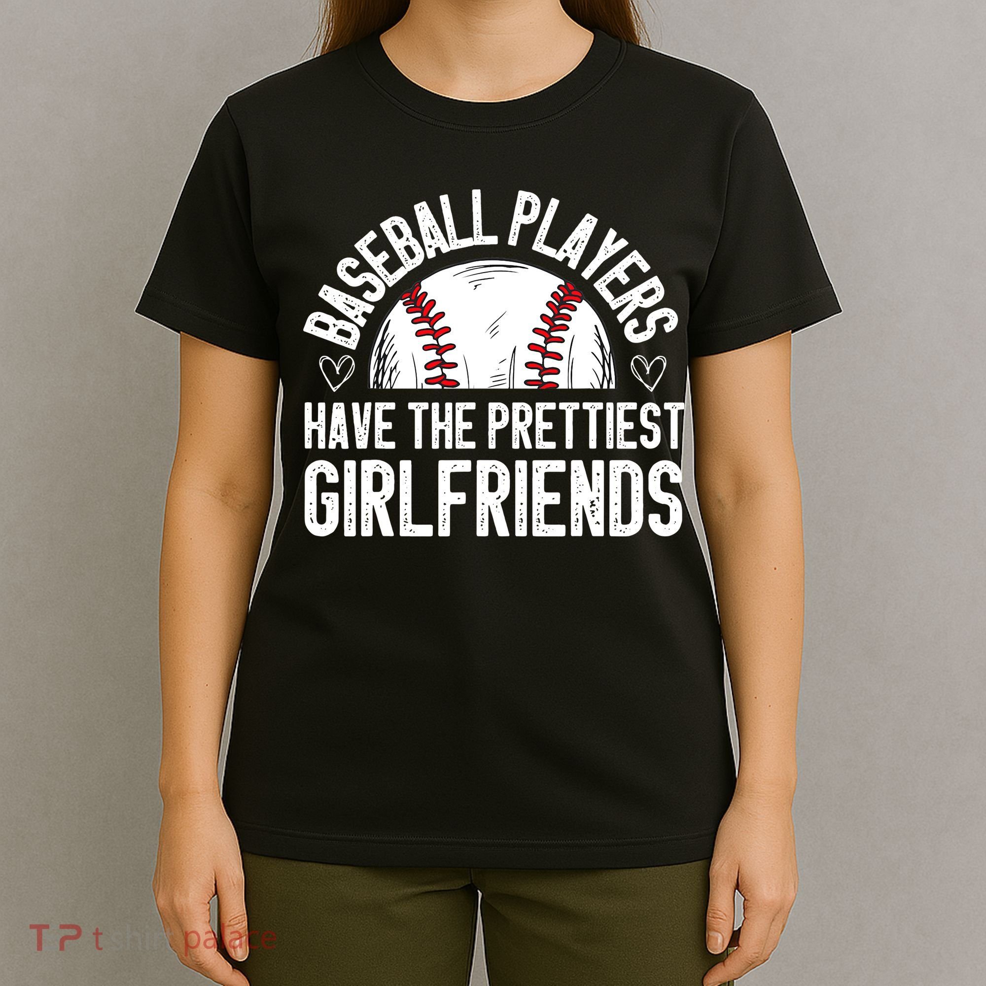 funny Baseball players have the prettiest girlfriends T-Shirt