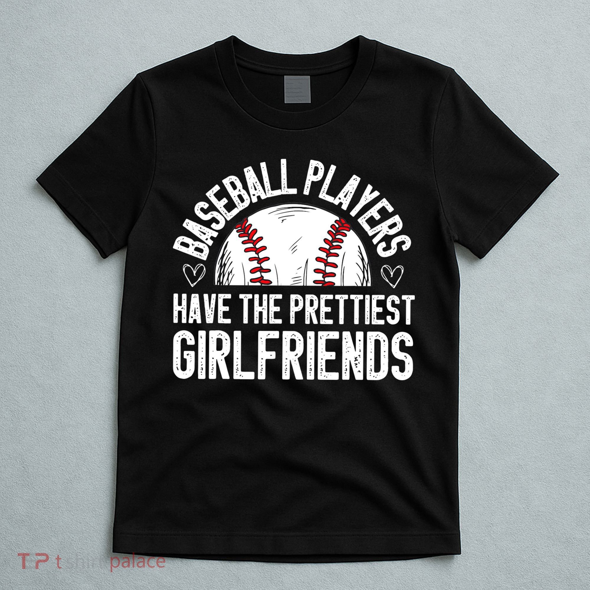 funny Baseball players have the prettiest girlfriends T-Shirt