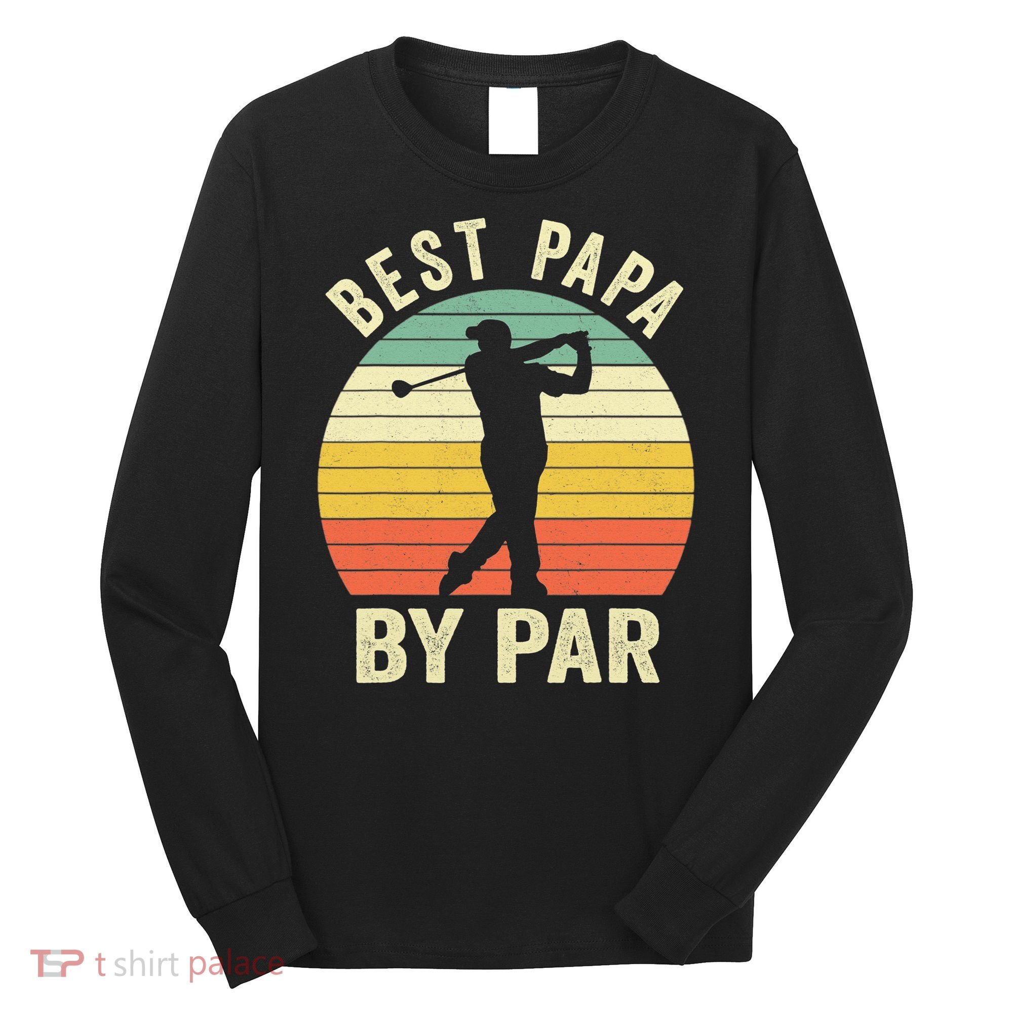 Funny Best Papa By Par Father's Day Golf Gift Long Sleeve Shirt