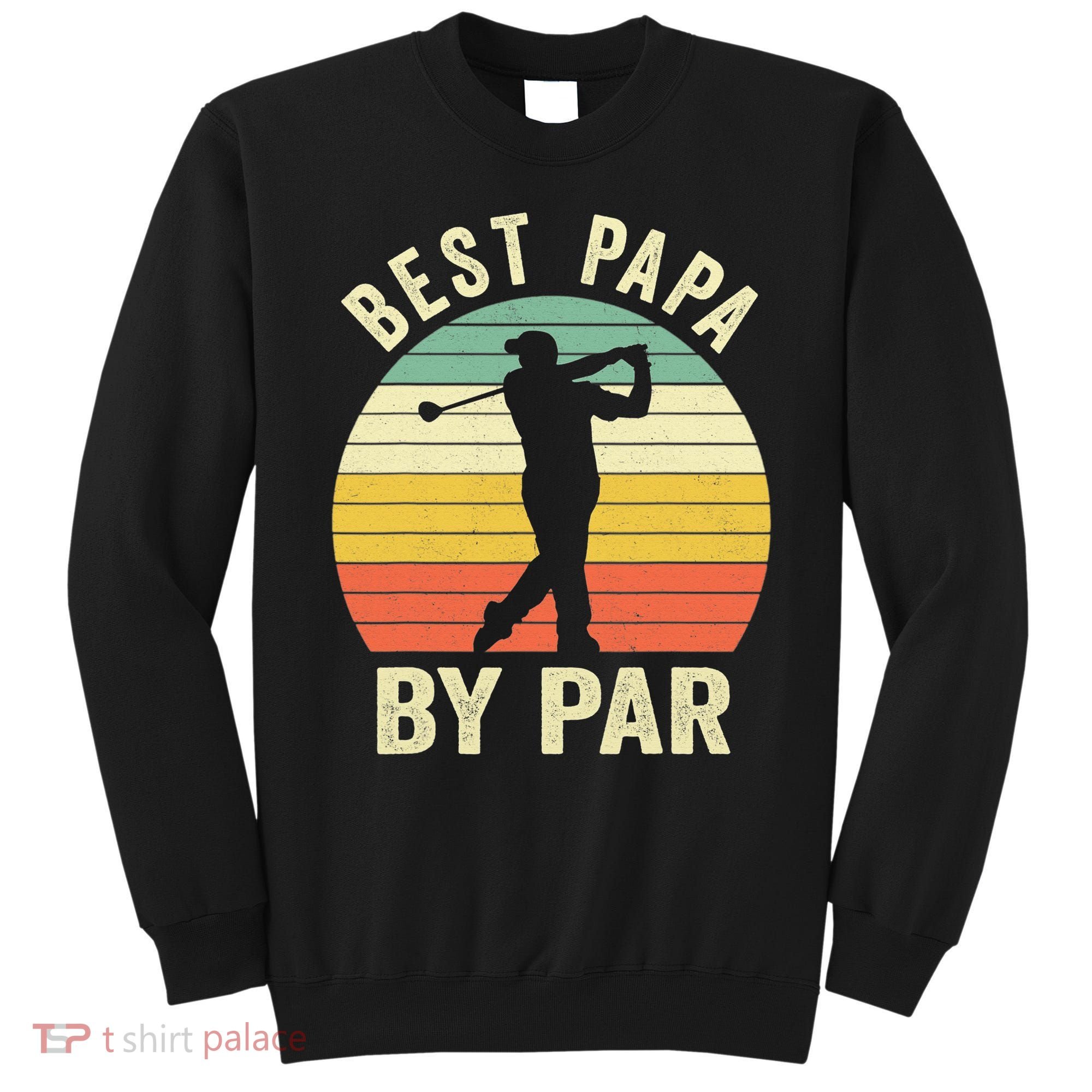 Funny Best Papa By Par Father's Day Golf Gift Sweatshirt