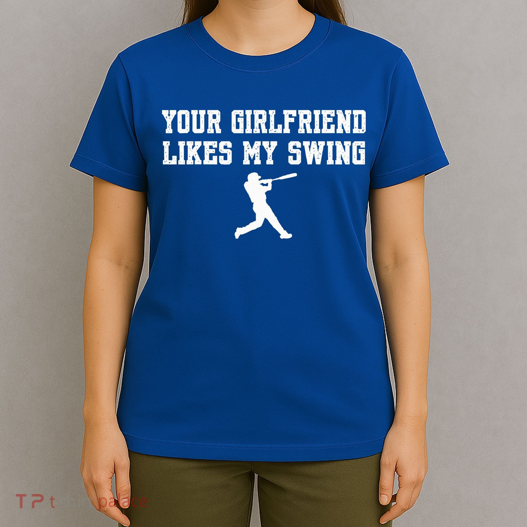 Funny Baseball Quote Your Girlfriend Likes My Swing Yo.Uth T-Shirt