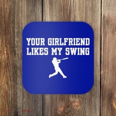 Funny Baseball Quote Your Girlfriend Likes My Swing Yo.Uth Coaster