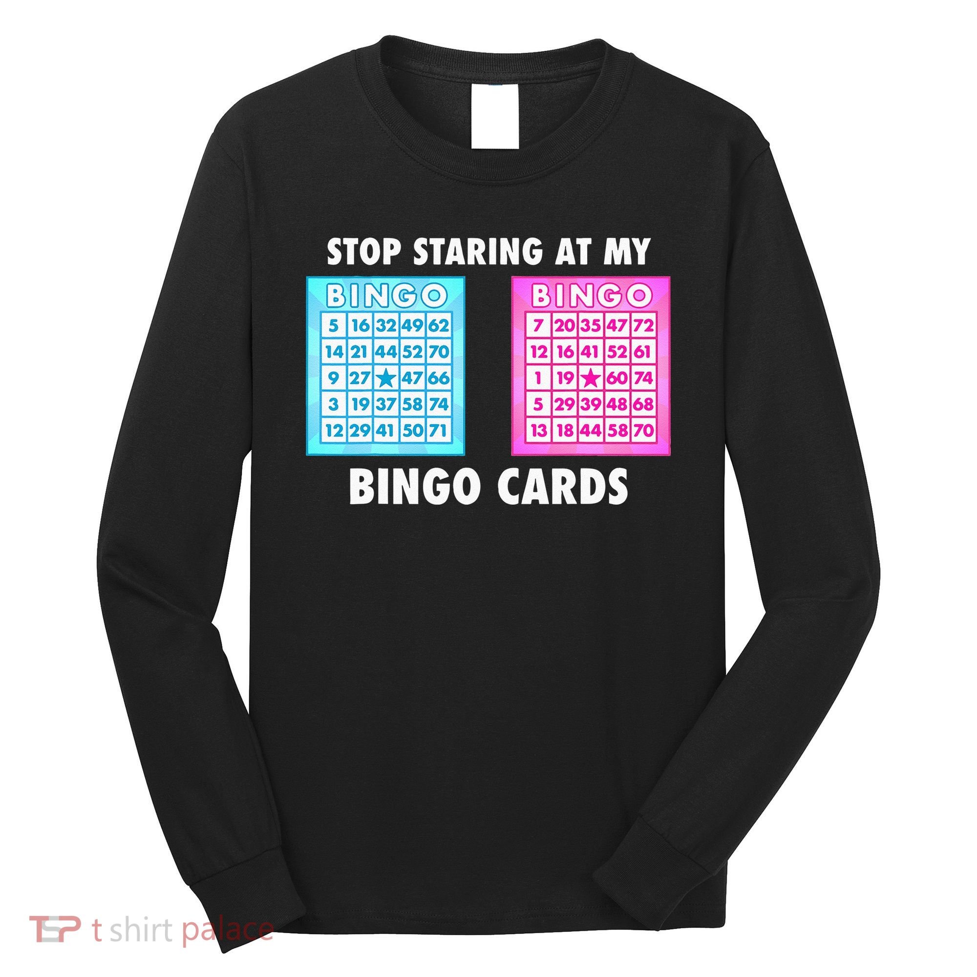 Funny Bingo Queen Stop Staring At My Bingo Cards Long Sleeve Shirt