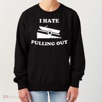 Funny Boating Quote I Hate Pulling Out For Boat Captain Women's Sweatshirt thumb 0