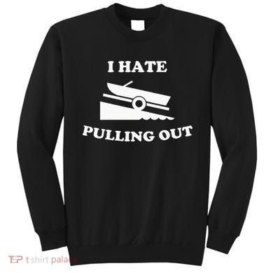Funny Boating Quote I Hate Pulling Out For Boat Captain Sweatshirt