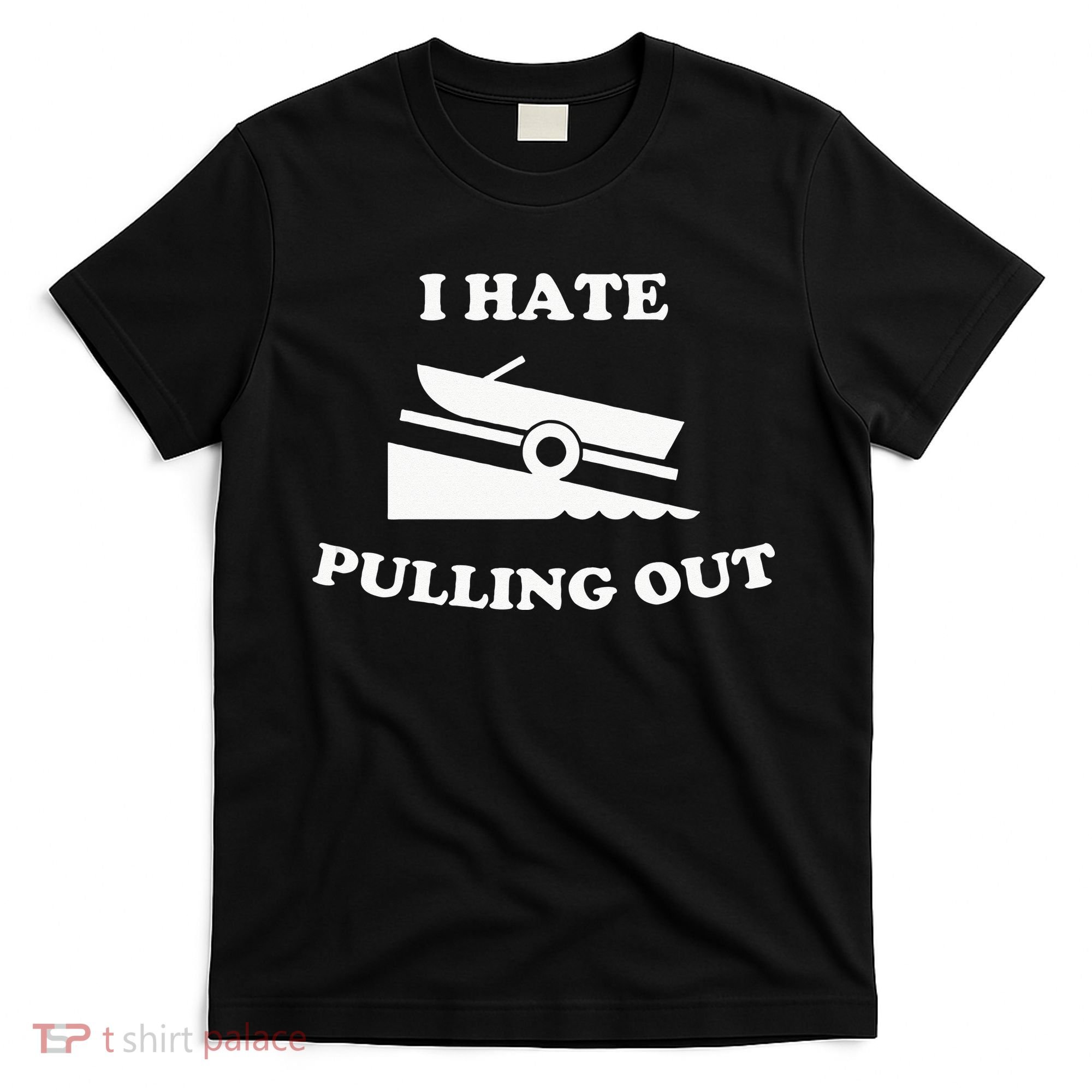 Funny Boating Quote I Hate Pulling Out For Boat Captain T-Shirt
