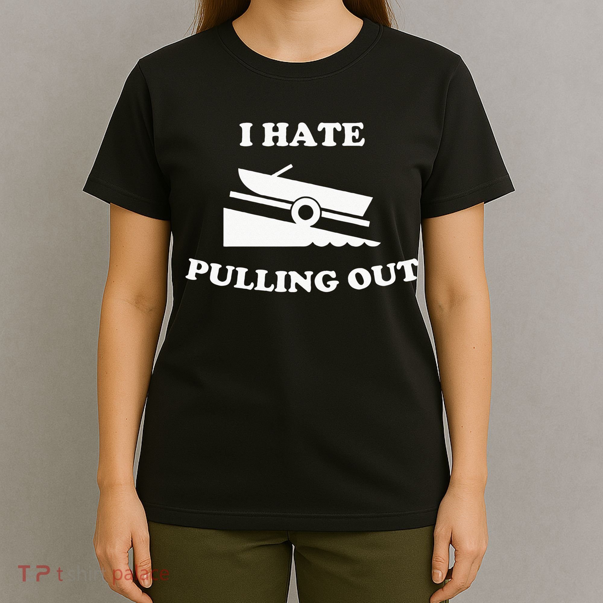 Funny Boating Quote I Hate Pulling Out For Boat Captain T-Shirt