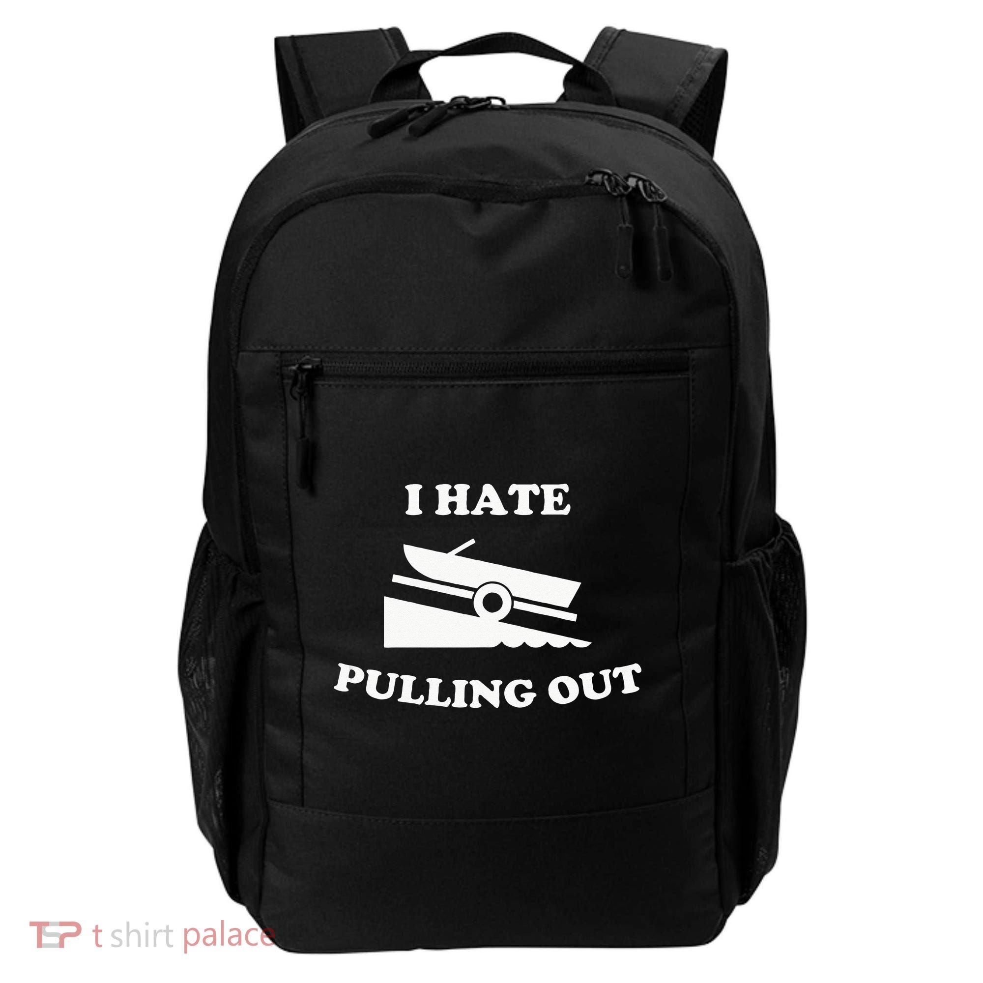 Funny Boating Quote I Hate Pulling Out For Boat Captain Backpack