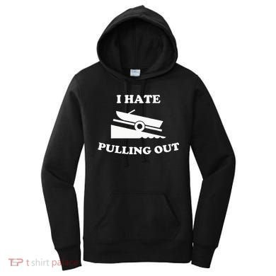 Funny Boating Quote I Hate Pulling Out For Boat Captain Women's Hoodie