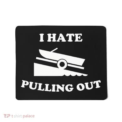 Funny Boating Quote I Hate Pulling Out For Boat Captain Mousepad