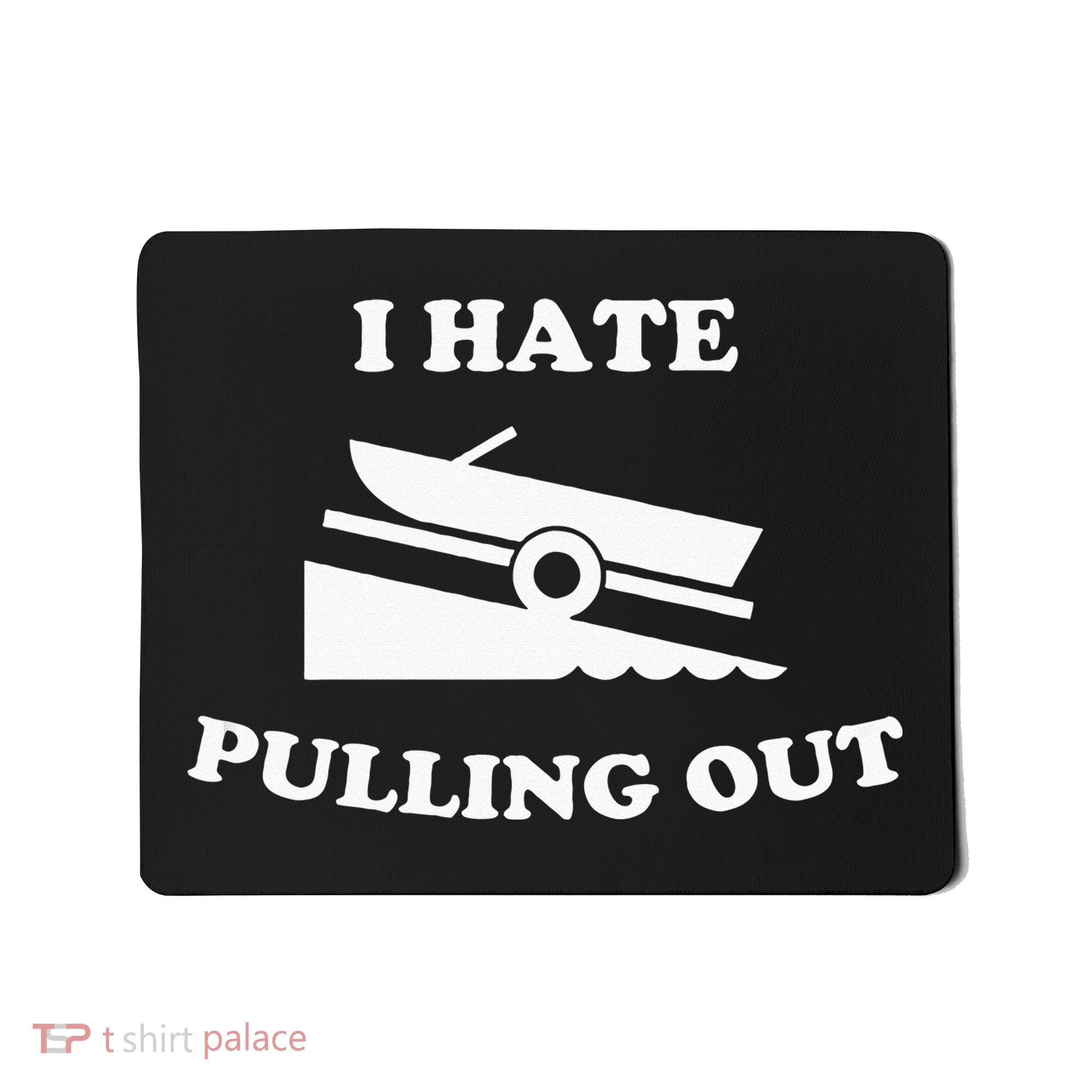 Funny Boating Quote I Hate Pulling Out For Boat Captain Mousepad