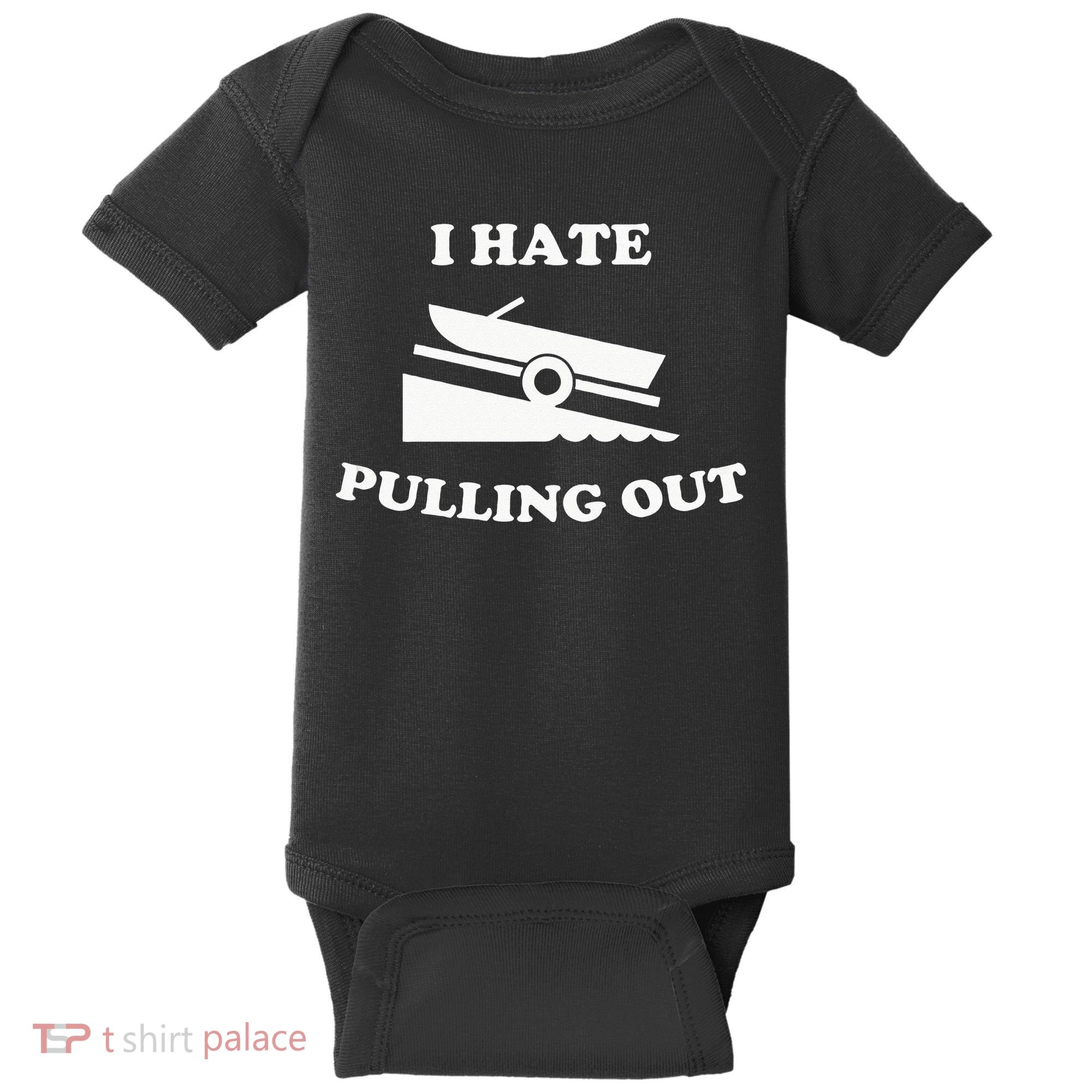 Funny Boating Quote I Hate Pulling Out For Boat Captain Baby Bodysuit