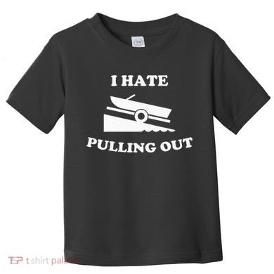 Funny Boating Quote I Hate Pulling Out For Boat Captain Toddler T-Shirt