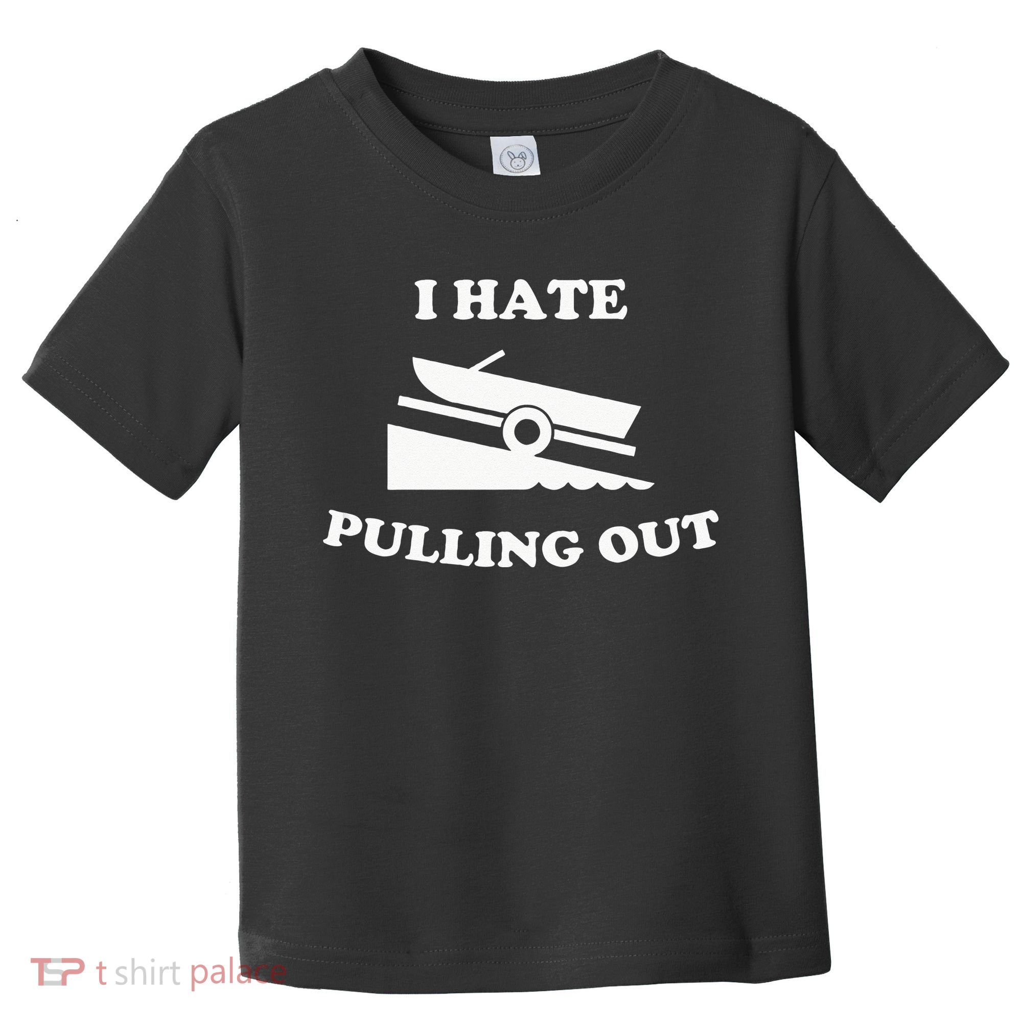 Funny Boating Quote I Hate Pulling Out For Boat Captain Toddler T-Shirt